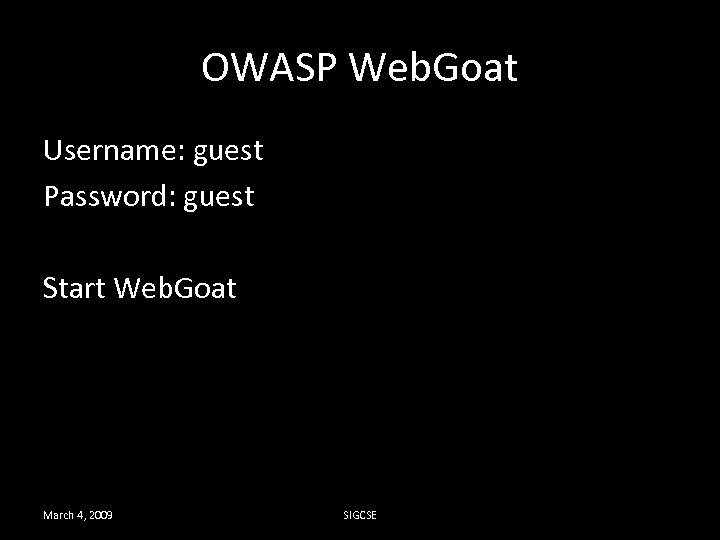 OWASP Web. Goat Username: guest Password: guest Start Web. Goat March 4, 2009 SIGCSE