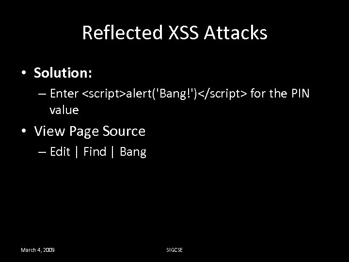 Reflected XSS Attacks • Solution: – Enter <script>alert('Bang!')</script> for the PIN value • View