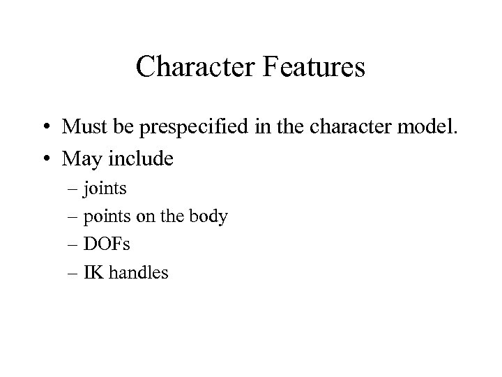 Character Features • Must be prespecified in the character model. • May include –