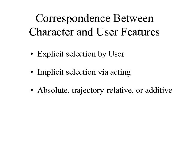 Correspondence Between Character and User Features • Explicit selection by User • Implicit selection