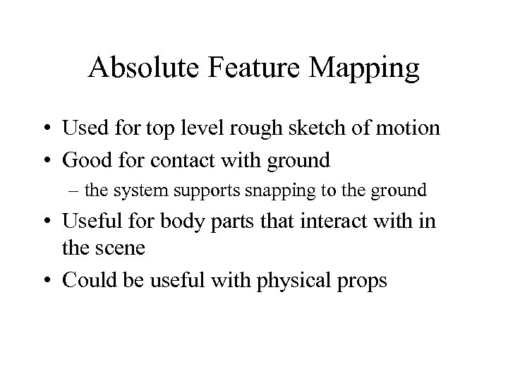 Absolute Feature Mapping • Used for top level rough sketch of motion • Good