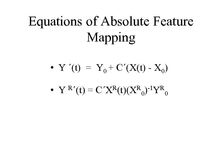 Equations of Absolute Feature Mapping • Y ´(t) = Y 0 + C´(X(t) -