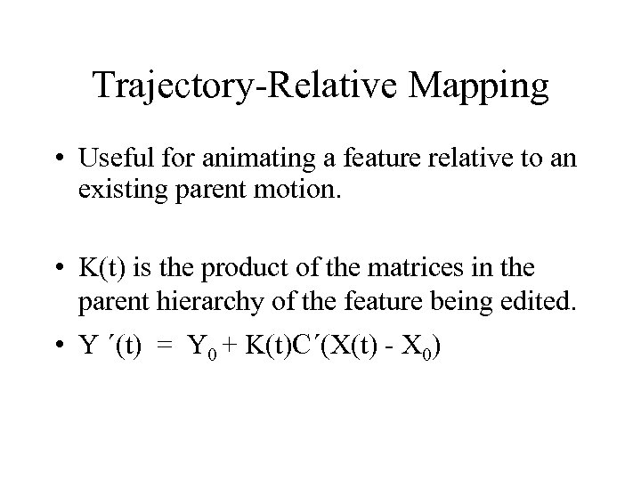 Trajectory-Relative Mapping • Useful for animating a feature relative to an existing parent motion.
