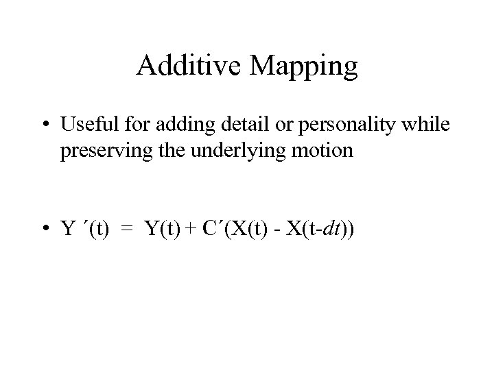 Additive Mapping • Useful for adding detail or personality while preserving the underlying motion