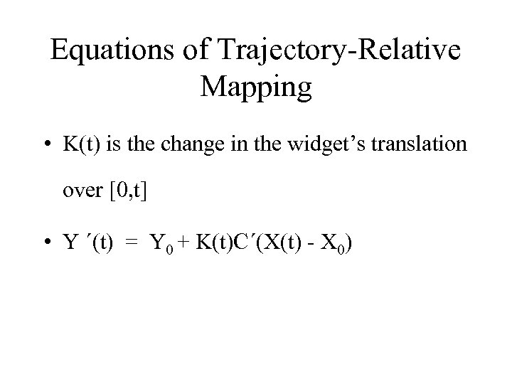 Equations of Trajectory-Relative Mapping • K(t) is the change in the widget’s translation over