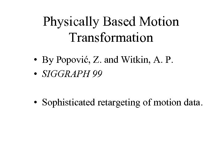Physically Based Motion Transformation • By Popović, Z. and Witkin, A. P. • SIGGRAPH