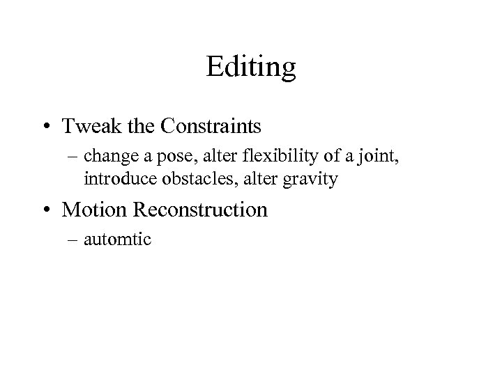 Editing • Tweak the Constraints – change a pose, alter flexibility of a joint,