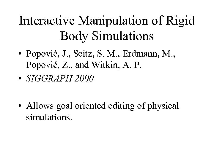 Interactive Manipulation of Rigid Body Simulations • Popović, J. , Seitz, S. M. ,