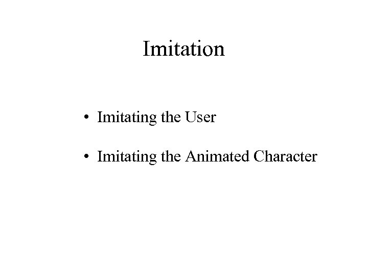 Imitation • Imitating the User • Imitating the Animated Character 