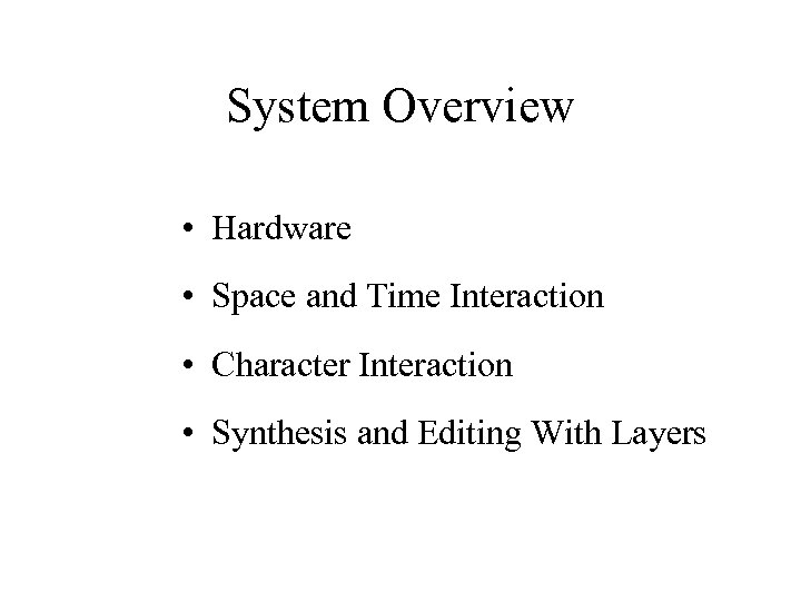 System Overview • Hardware • Space and Time Interaction • Character Interaction • Synthesis