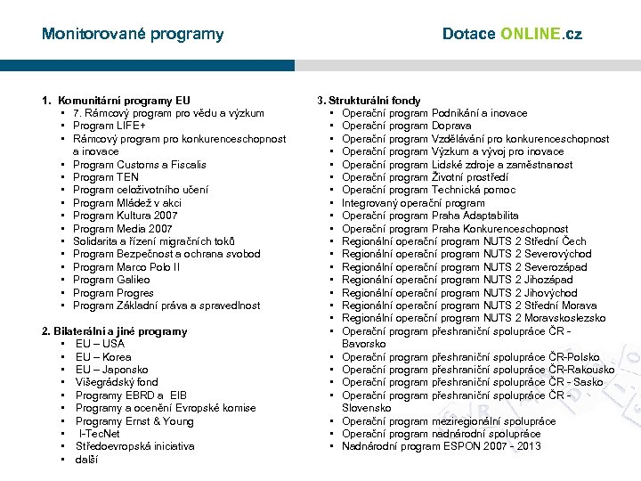 Monitorované programy 1. Komunitární programy EU • 7. Rámcový program pro vědu a výzkum