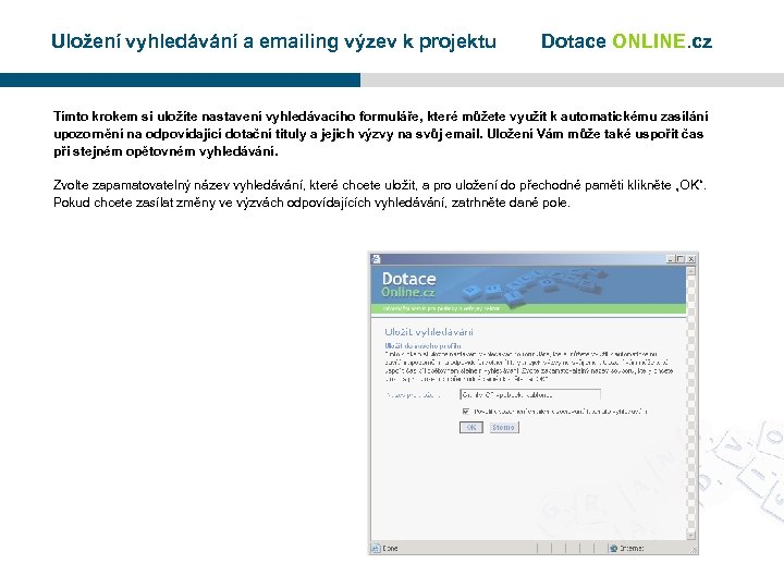 Uložení vyhledávání a emailing výzev k projektu Dotace ONLINE. cz Tímto krokem si uložíte