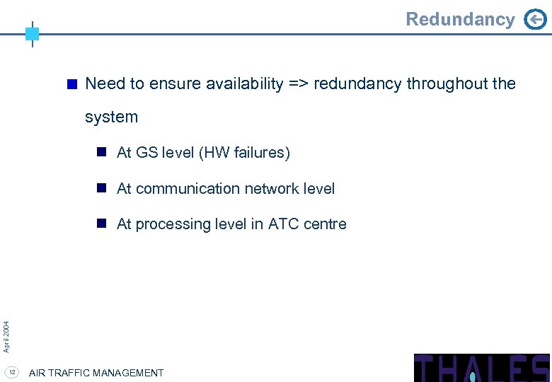 Redundancy Need to ensure availability => redundancy throughout the system n At GS level