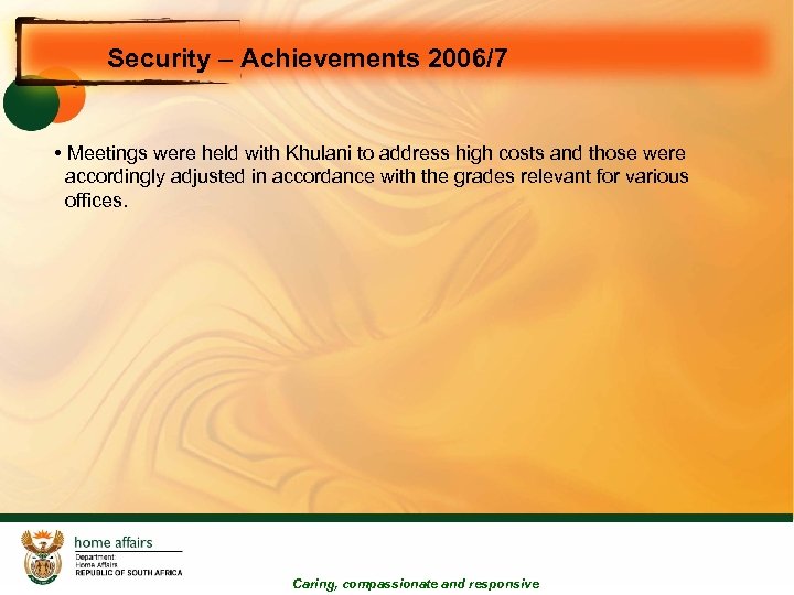 Security – Achievements 2006/7 • Meetings were held with Khulani to address high costs
