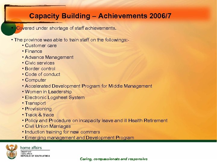 Capacity Building – Achievements 2006/7 • Covered under shortage of staff achievements. • The
