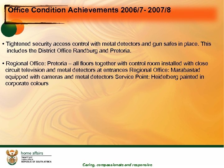 Office Condition Achievements 2006/7 - 2007/8 • Tightened security access control with metal detectors