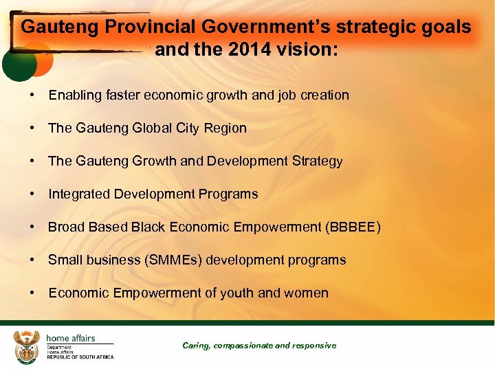 Gauteng Provincial Government’s strategic goals and the 2014 vision: • Enabling faster economic growth
