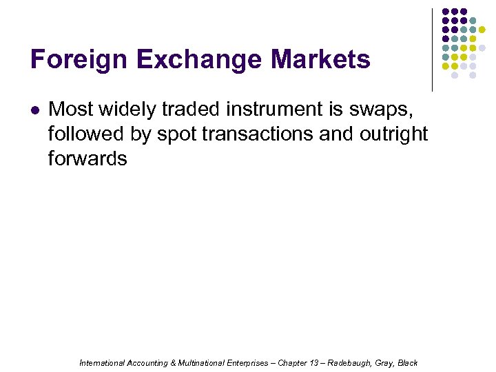 Foreign Exchange Markets l Most widely traded instrument is swaps, followed by spot transactions