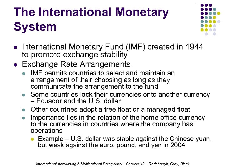 The International Monetary System l l International Monetary Fund (IMF) created in 1944 to