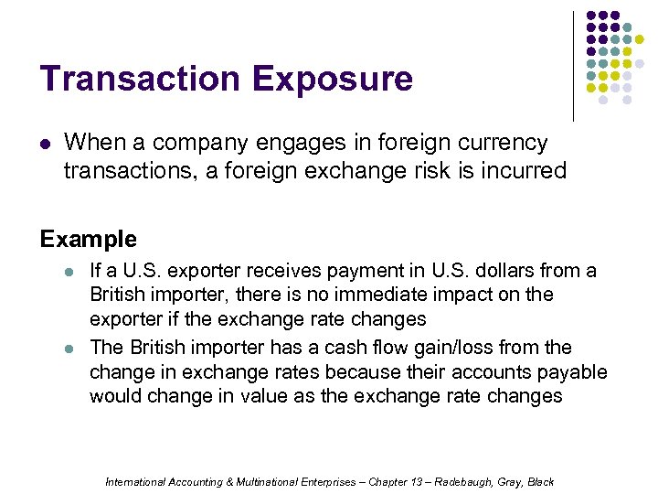 Transaction Exposure l When a company engages in foreign currency transactions, a foreign exchange