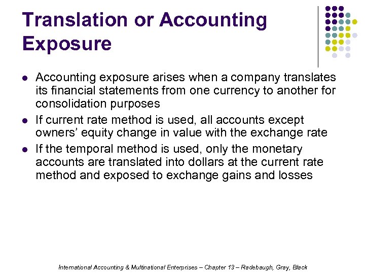 Translation or Accounting Exposure l l l Accounting exposure arises when a company translates