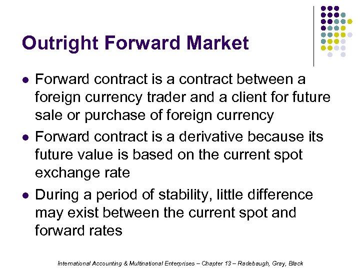 Outright Forward Market l l l Forward contract is a contract between a foreign