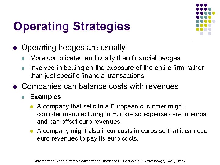 Operating Strategies l Operating hedges are usually l l l More complicated and costly