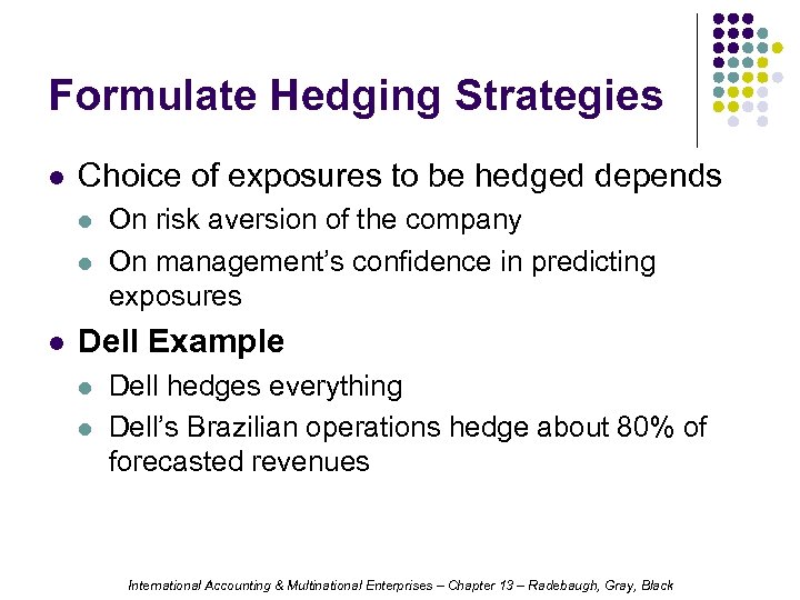 Formulate Hedging Strategies l Choice of exposures to be hedged depends l l l