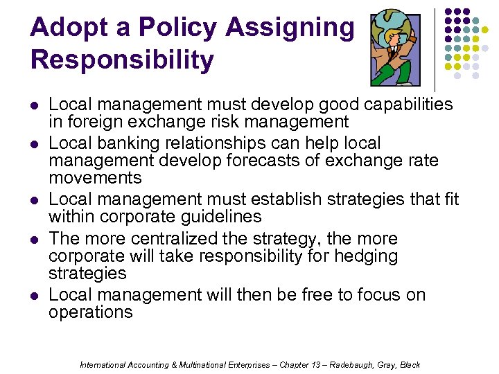 Adopt a Policy Assigning Responsibility l l l Local management must develop good capabilities