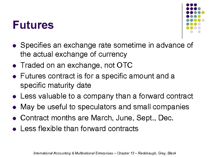 Futures l l l l Specifies an exchange rate sometime in advance of the