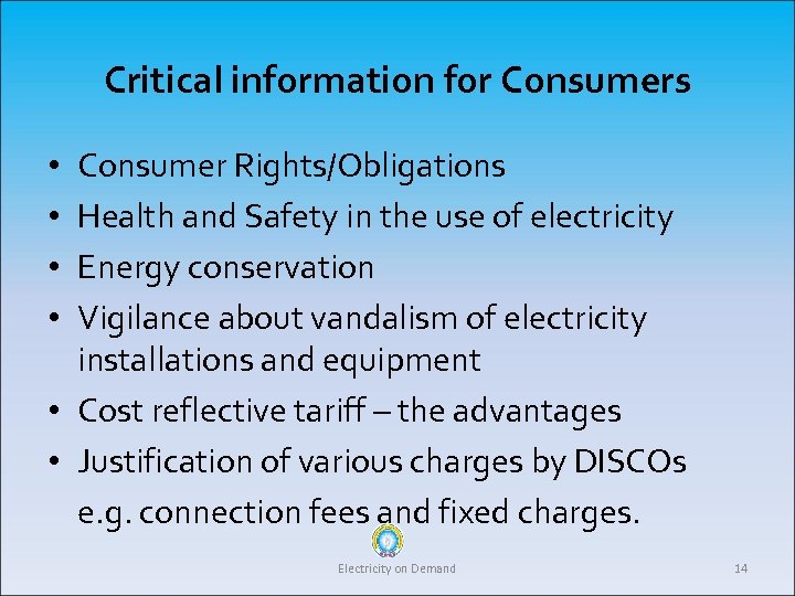 Critical information for Consumers Consumer Rights/Obligations Health and Safety in the use of electricity