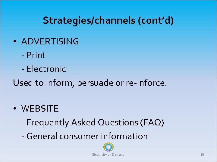 Strategies/channels (cont’d) • ADVERTISING - Print - Electronic Used to inform, persuade or re-inforce.