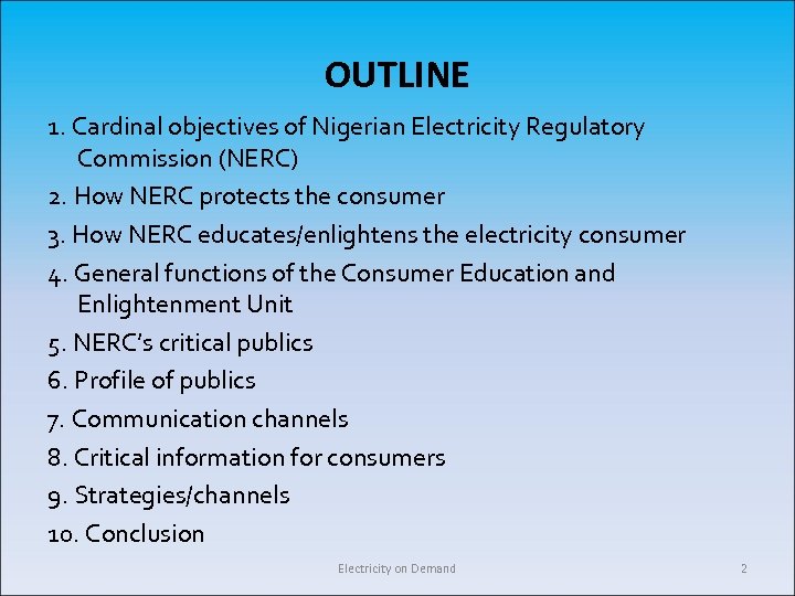 OUTLINE 1. Cardinal objectives of Nigerian Electricity Regulatory Commission (NERC) 2. How NERC protects