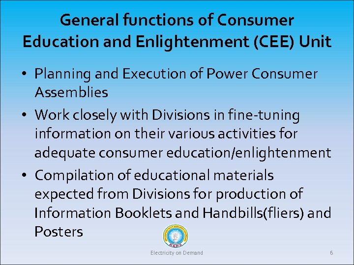 General functions of Consumer Education and Enlightenment (CEE) Unit • Planning and Execution of