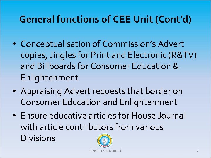 General functions of CEE Unit (Cont’d) • Conceptualisation of Commission’s Advert copies, Jingles for