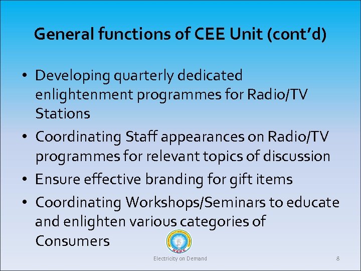 General functions of CEE Unit (cont’d) • Developing quarterly dedicated enlightenment programmes for Radio/TV