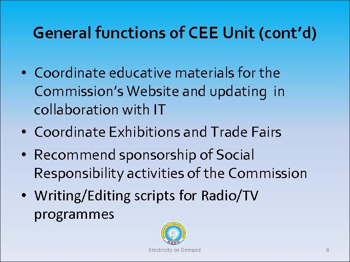 General functions of CEE Unit (cont’d) • Coordinate educative materials for the Commission’s Website