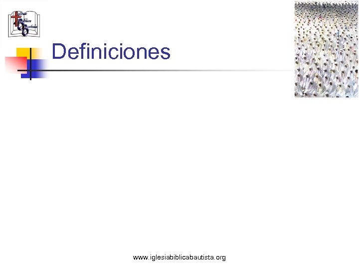 Definiciones www. iglesiabiblicabautista. org 