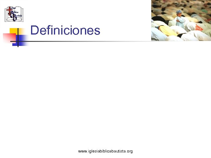 Definiciones www. iglesiabiblicabautista. org 