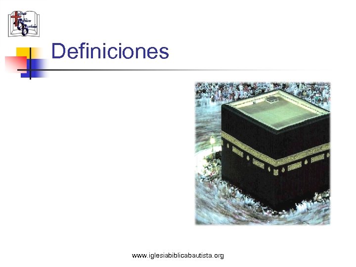 Definiciones www. iglesiabiblicabautista. org 