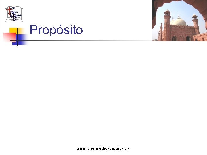 Propósito www. iglesiabiblicabautista. org 