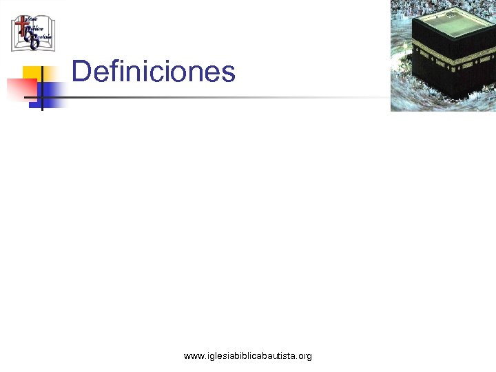 Definiciones www. iglesiabiblicabautista. org 