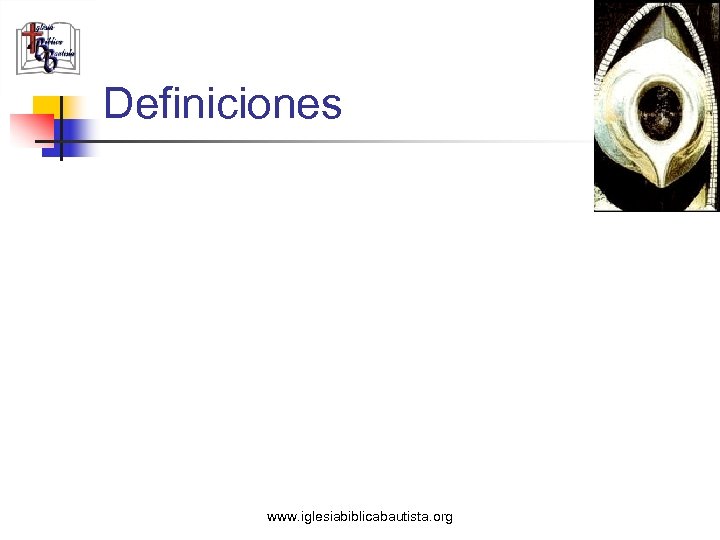 Definiciones www. iglesiabiblicabautista. org 