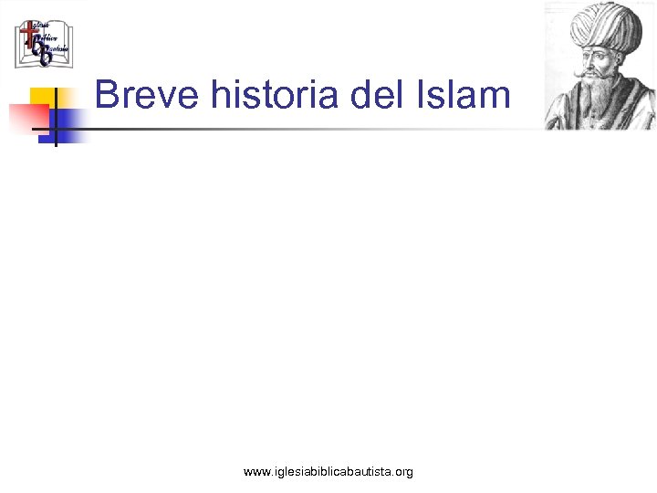 Breve historia del Islam www. iglesiabiblicabautista. org 