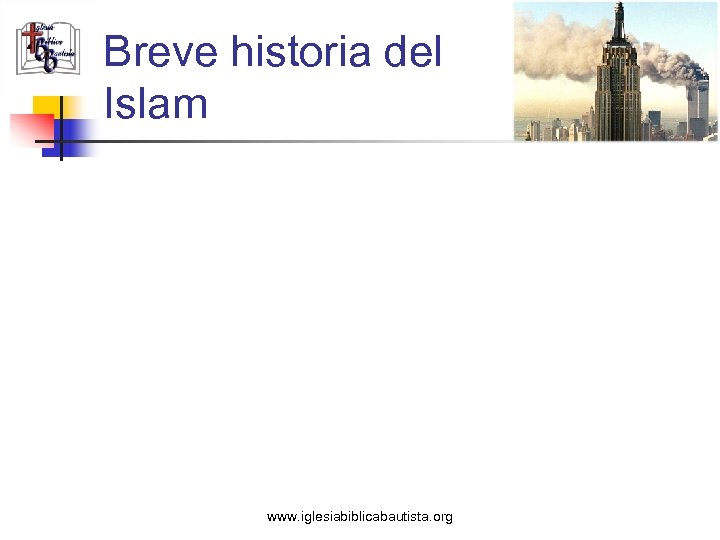 Breve historia del Islam www. iglesiabiblicabautista. org 