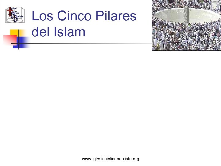 Los Cinco Pilares del Islam www. iglesiabiblicabautista. org 