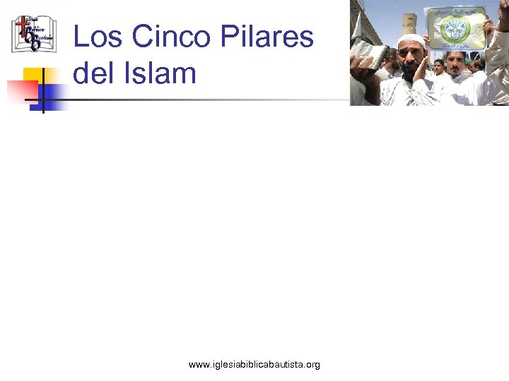 Los Cinco Pilares del Islam www. iglesiabiblicabautista. org 