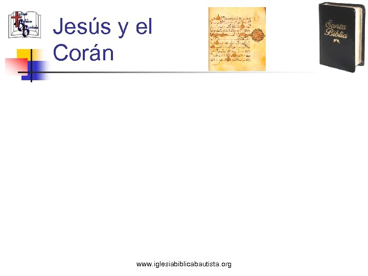 Jesús y el Corán www. iglesiabiblicabautista. org 