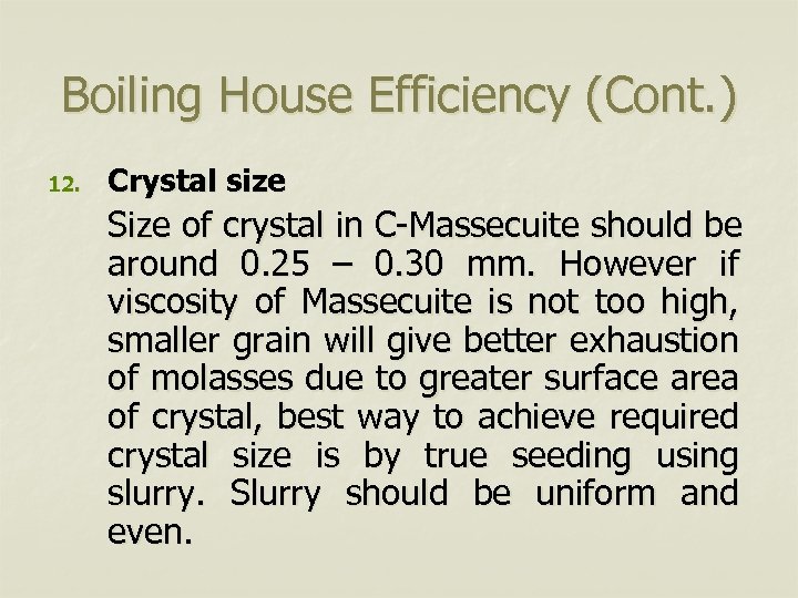 Boiling House Efficiency (Cont. ) 12. Crystal size Size of crystal in C-Massecuite should